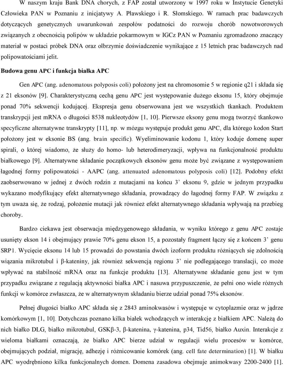zgromadzono znaczący materiał w postaci próbek DNA oraz olbrzymie doświadczenie wynikające z 15 letnich prac badawczych nad polipowatościami jelit. Budowa genu APC i funkcja białka APC Gen APC (ang.