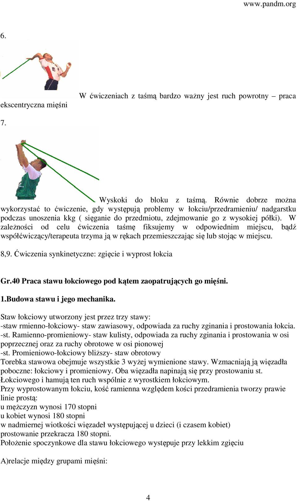 W zależności od celu ćwiczenia taśmę fiksujemy w odpowiednim miejscu, bądź współćwiczący/terapeuta trzyma ją w rękach przemieszczając się lub stojąc w miejscu. 8,9.