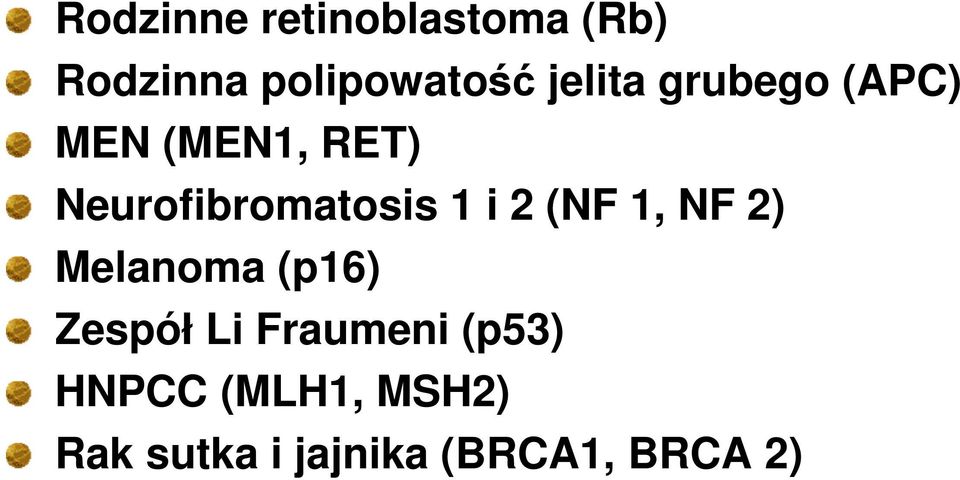 1 i 2 (NF 1, NF 2) Melanoma (p16) Zespół Li Fraumeni
