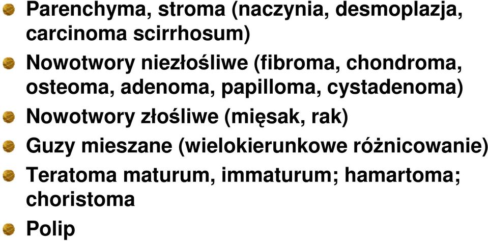 papilloma, cystadenoma) Nowotwory złośliwe (mięsak, rak) Guzy mieszane