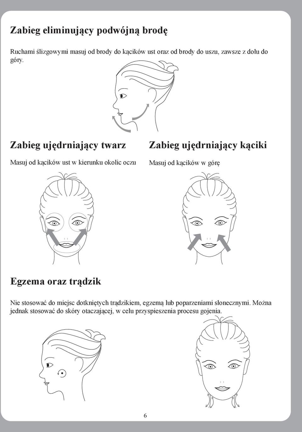 Zabieg ujędrniający twarz Masuj od kącików ust w kierunku okolic oczu Zabieg ujędrniający kąciki Masuj od