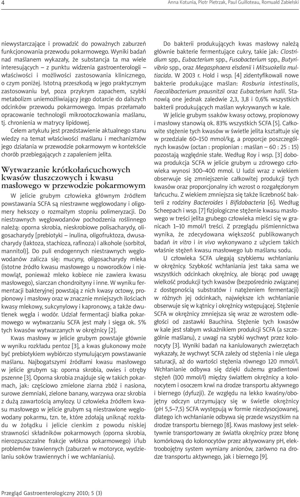 Istotną przeszkodą w jego praktycznym zastosowaniu był, poza przykrym zapachem, szybki metabolizm uniemożliwiający jego dotarcie do dalszych odcinków przewodu pokarmowego.