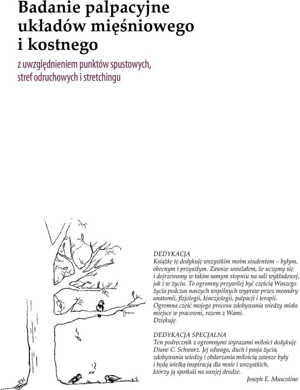 To ogromny przywilej być częścią Waszego życia podczas naszych wspólnych wypraw przez meandry anatomii, fizjologii, kinezjologii, palpacji i terapii.