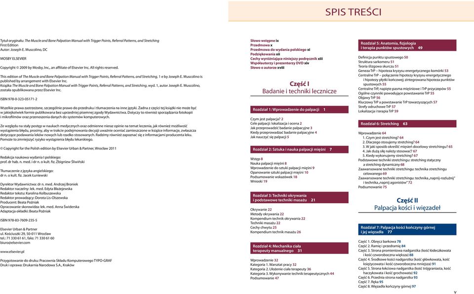 This edition of The Muscle and Bone Palpation Manual with Trigger Points, Referral Patterns, and Stretching, 1 e by Joseph E. Muscolino is published by arrangement with Elsevier Inc.