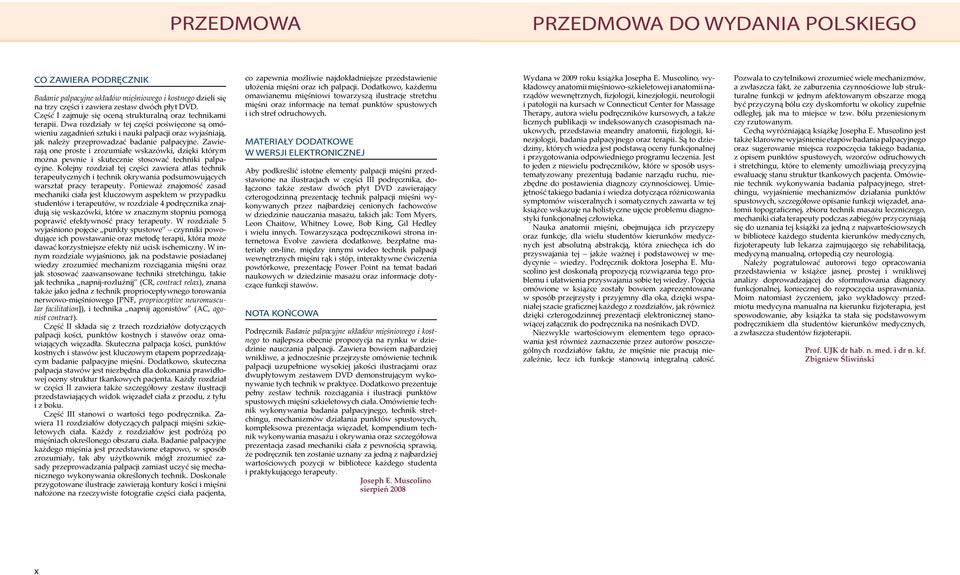 Dwa rozdziały w tej części poświęcone są omówieniu zagadnień sztuki i nauki palpacji oraz wyjaśniają, jak należy przeprowadzać badanie palpacyjne.