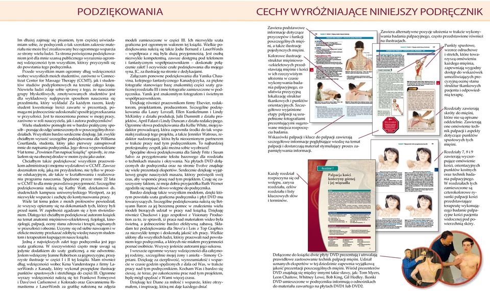 Ta strona poświęcona podziękowaniom jest dla mnie szansą publicznego wyrażenia ogromnej wdzięczności tym wszystkim, którzy przyczynili się do powstania tego podręcznika.