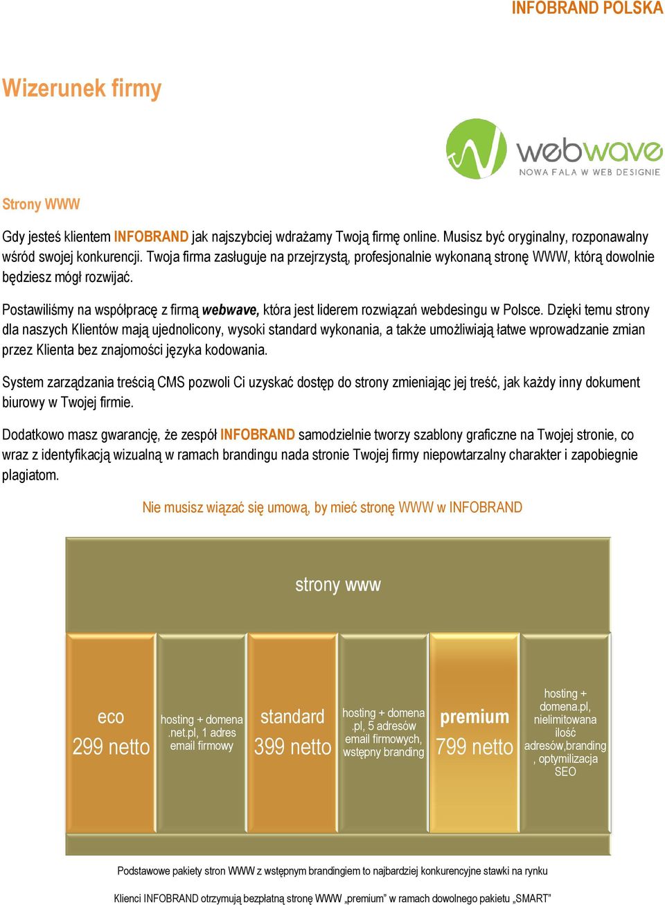 Postawiliśmy na współpracę z firmą webwave, która jest liderem rozwiązań webdesingu w Polsce.