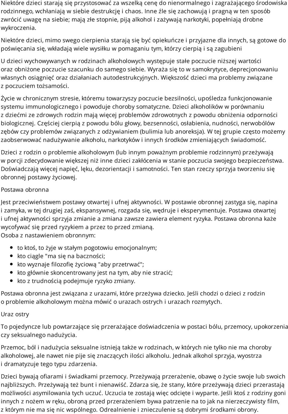 Niektóre dzieci, mimo swego cierpienia starają się być opiekuńcze i przyjazne dla innych, są gotowe do poświęcania się, wkładają wiele wysiłku w pomaganiu tym, którzy cierpią i są zagubieni U dzieci