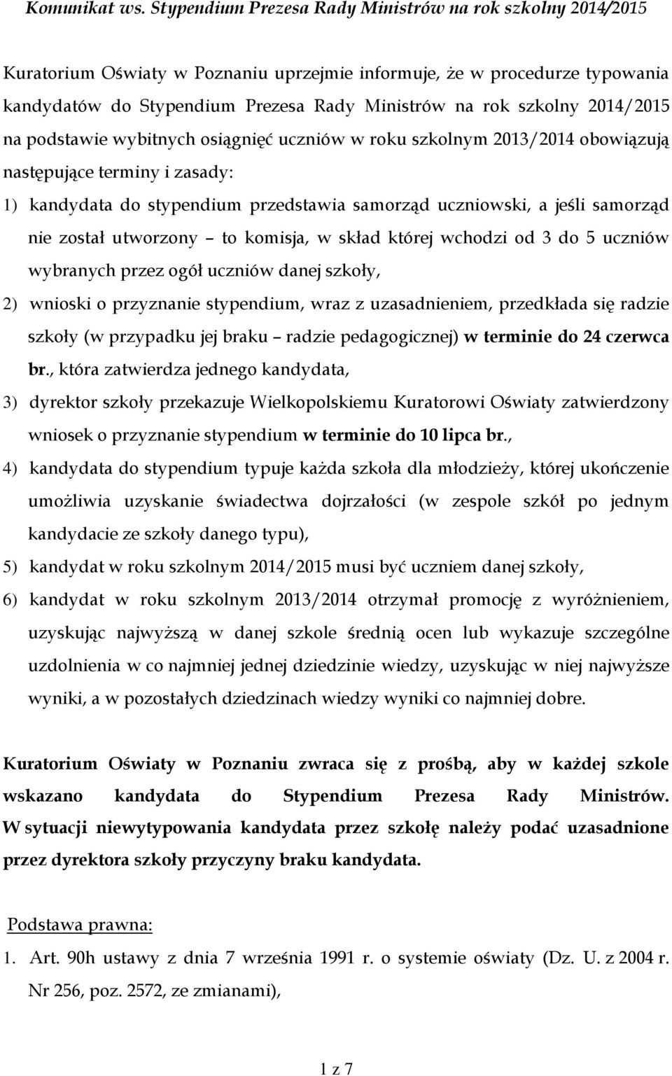 2014/2015 na podstawie wybitnych osiągnięć uczniów w roku szkolnym 2013/2014 obowiązują następujące terminy i zasady: 1) kandydata do stypendium przedstawia samorząd uczniowski, a jeśli samorząd nie