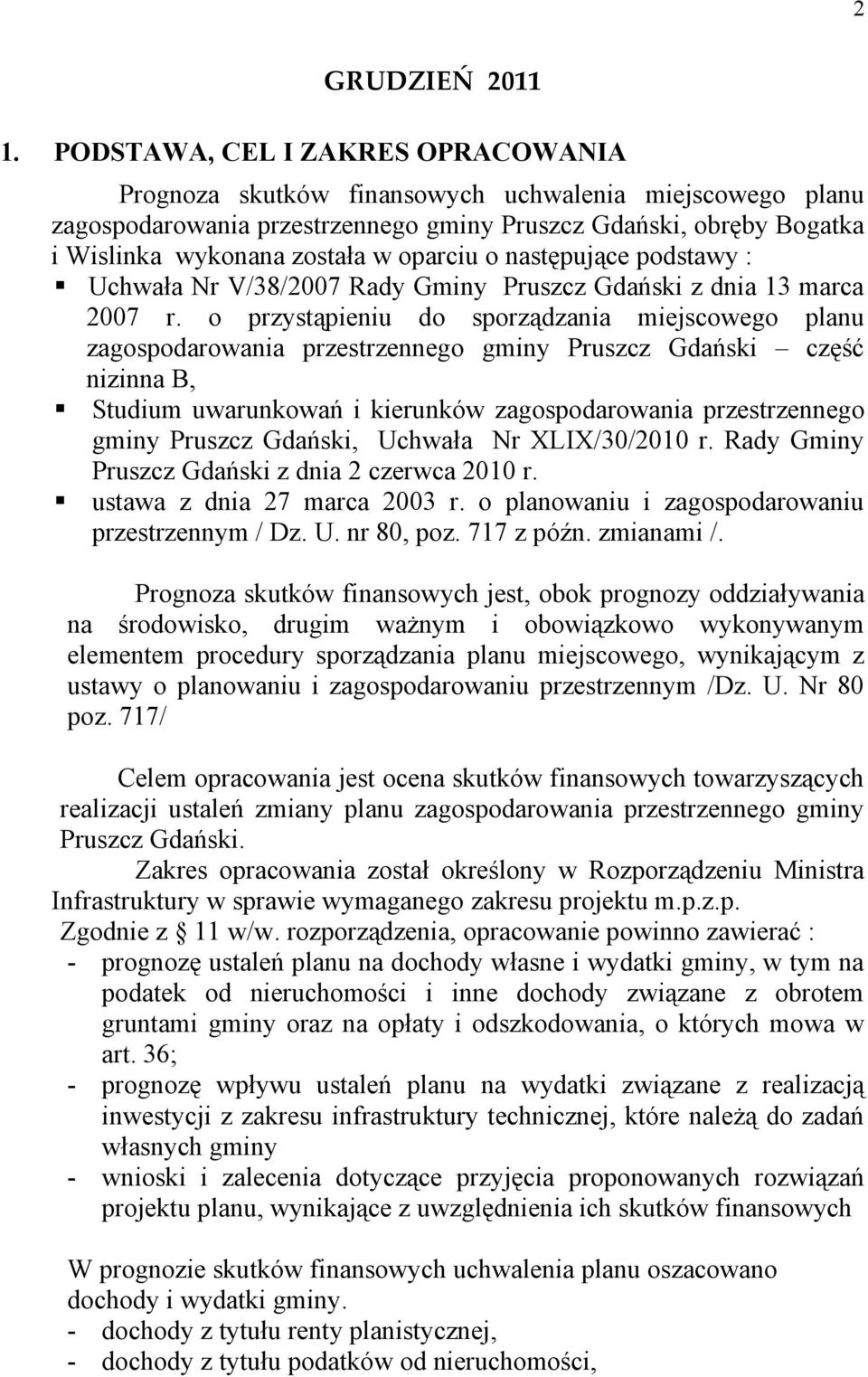oparciu o następujące podstawy : Uchwała Nr V/38/2007 Rady Gminy Pruszcz Gdański z dnia 13 marca 2007 r.