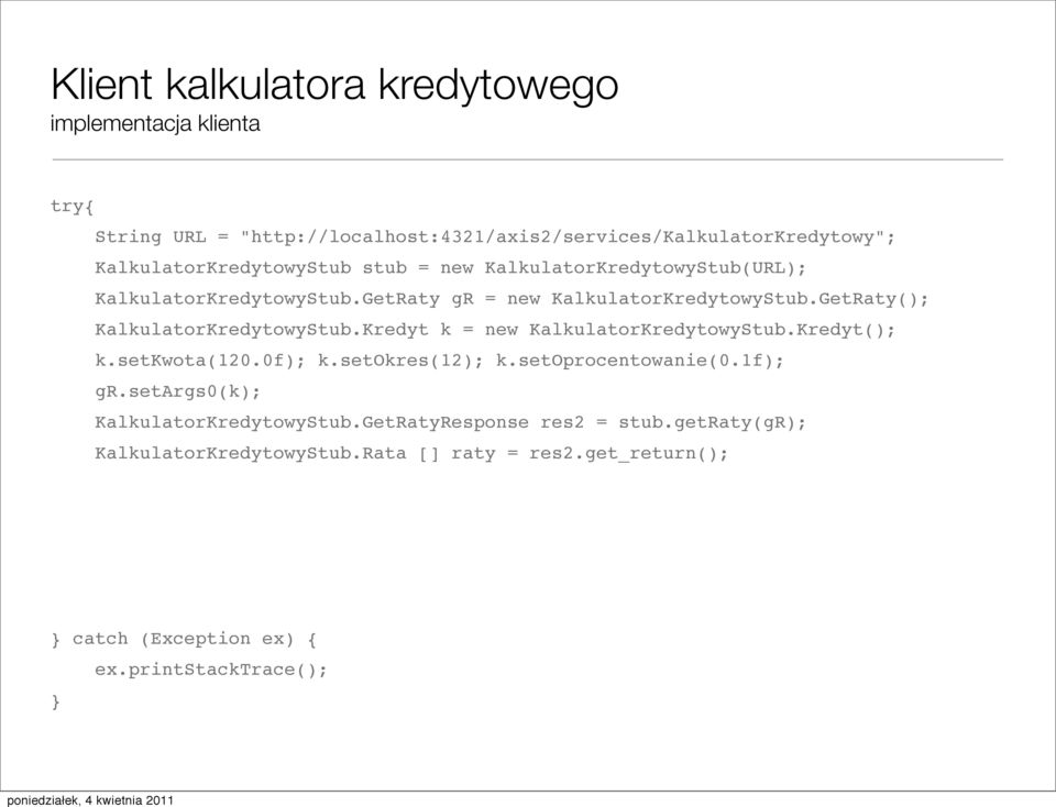 Kredyt k = new KalkulatorKredytowyStub.Kredyt(); k.setkwota(120.0f); k.setokres(12); k.setoprocentowanie(0.1f); gr.