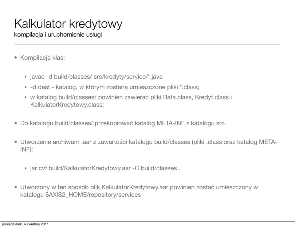 class i KalkulatorKredytowy.class; Do katalogu build/classes/ przekopiować katalog META-INF z katalogu src. Utworzenie archiwum.