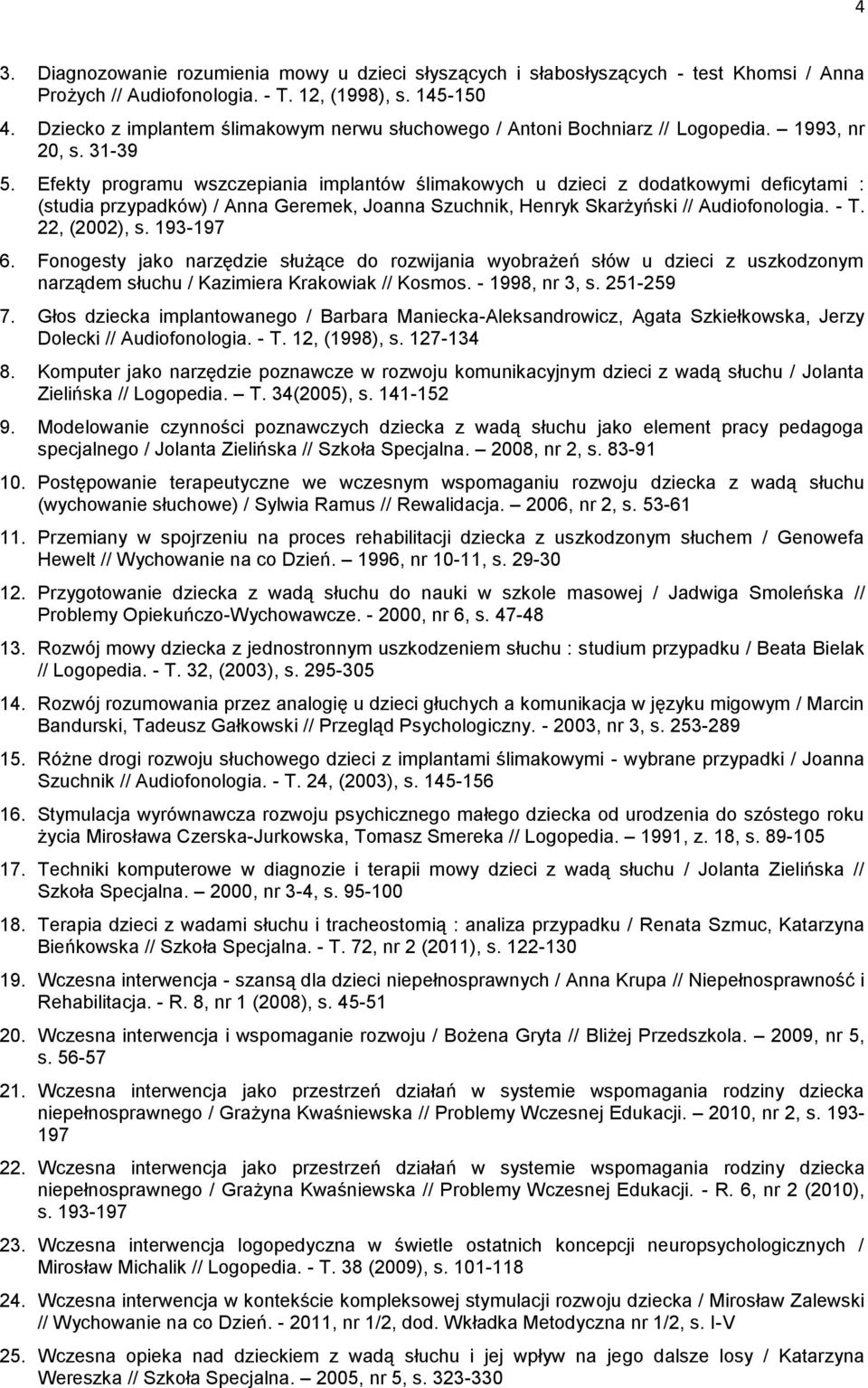 Efekty programu wszczepiania implantów ślimakowych u dzieci z dodatkowymi deficytami : (studia przypadków) / Anna Geremek, Joanna Szuchnik, Henryk Skarżyński // Audiofonologia. - T. 22, (2002), s.