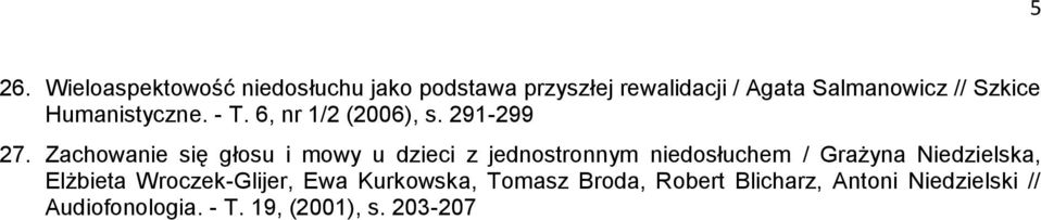 Zachowanie się głosu i mowy u dzieci z jednostronnym niedosłuchem / Grażyna Niedzielska,