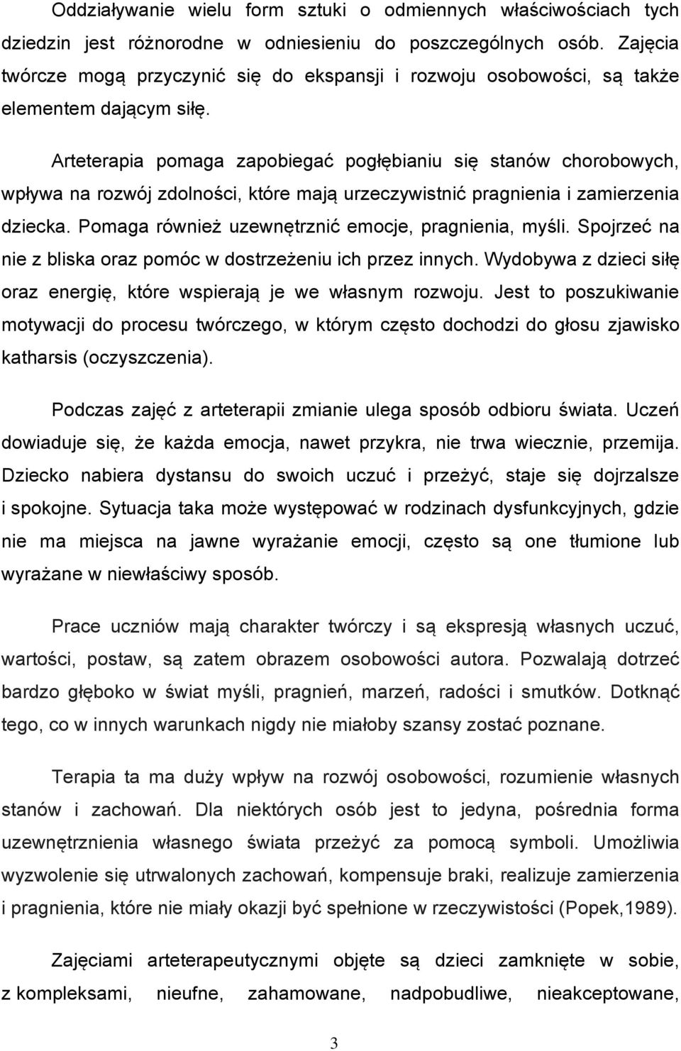 Arteterapia pomaga zapobiegać pogłębianiu się stanów chorobowych, wpływa na rozwój zdolności, które mają urzeczywistnić pragnienia i zamierzenia dziecka.