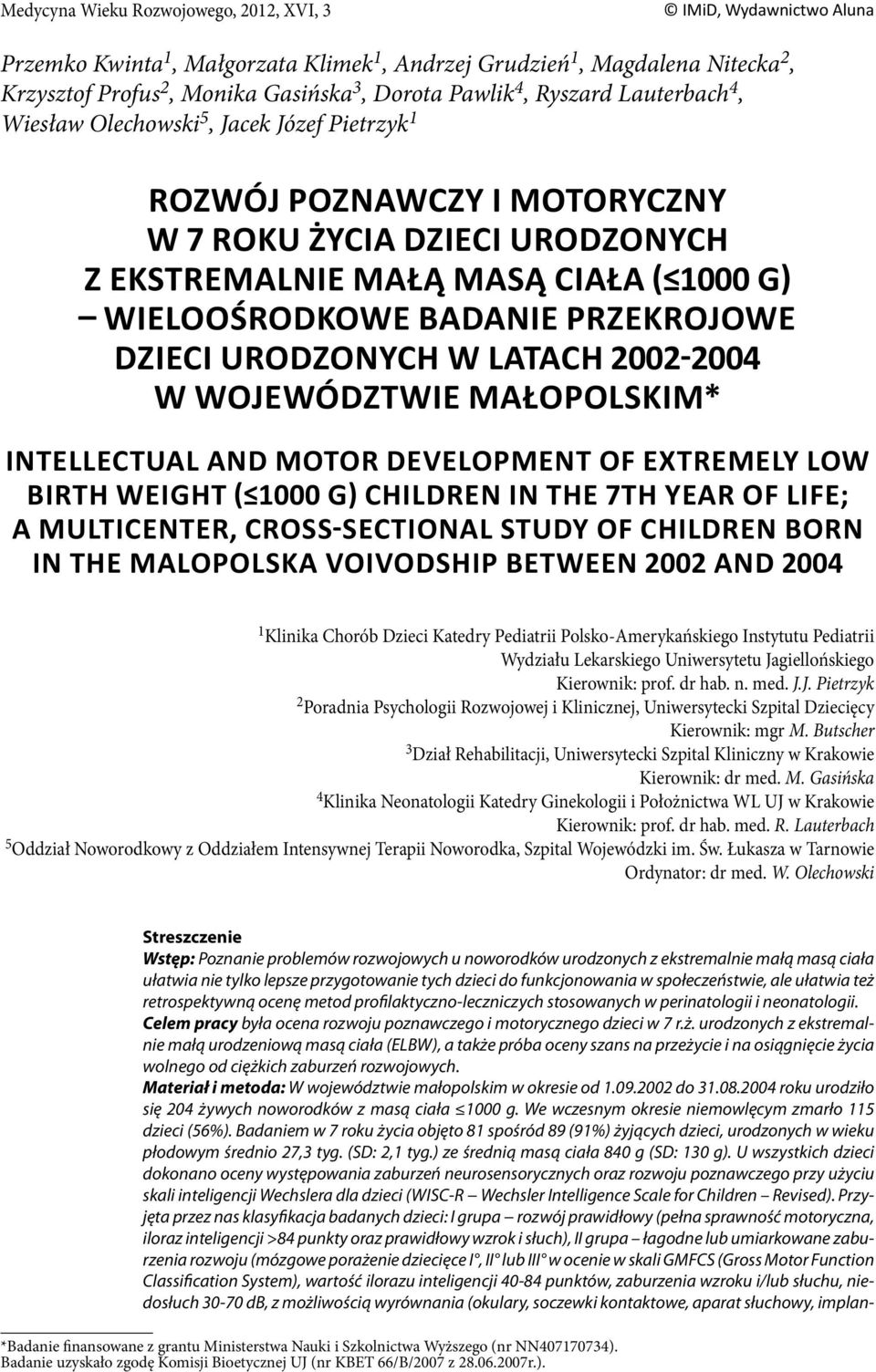 Jagiellońskiego Kierownik: prof. dr hab. n. med. J.J. Pietrzyk 2 Poradnia Psychologii Rozwojowej i Klinicznej, Uniwersytecki Szpital Dziecięcy Kierownik: mgr M.