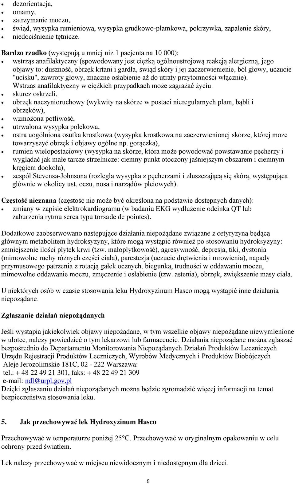 skóry i jej zaczerwienienie, ból głowy, uczucie "ucisku", zawroty głowy, znaczne osłabienie aż do utraty przytomności włącznie). Wstrząs anafilaktyczny w ciężkich przypadkach może zagrażać życiu.