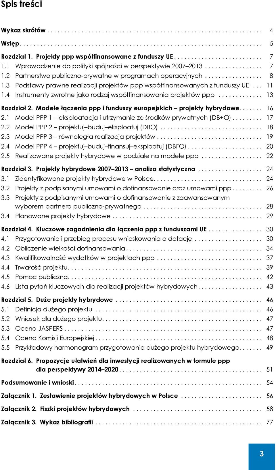 ................ 8 1.3 Podstawy prawne realizacji projektów ppp współfinansowanych z funduszy UE... 11 1.4 Instrumenty zwrotne jako rodzaj współfinansowania projektów ppp............. 13 Rozdział 2.