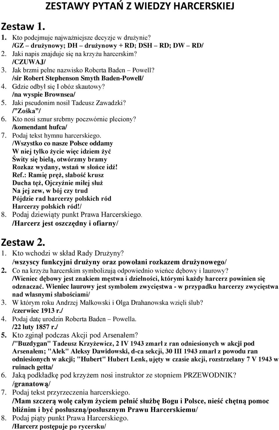 / Zośka / 6. Kto nosi sznur srebrny poczwórnie pleciony? /komendant hufca/ 7. Podaj tekst hymnu harcerskiego.