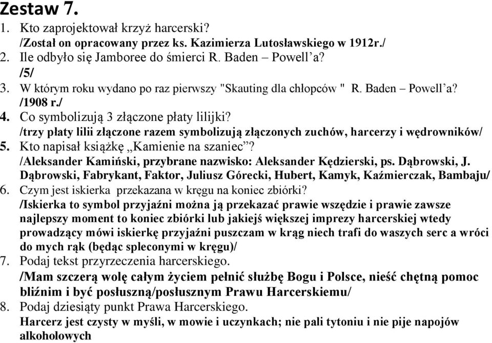 /trzy płaty lilii złączone razem symbolizują złączonych zuchów, harcerzy i wędrowników/ 5. Kto napisał książkę Kamienie na szaniec? /Aleksander Kamiński, przybrane nazwisko: Aleksander Kędzierski, ps.