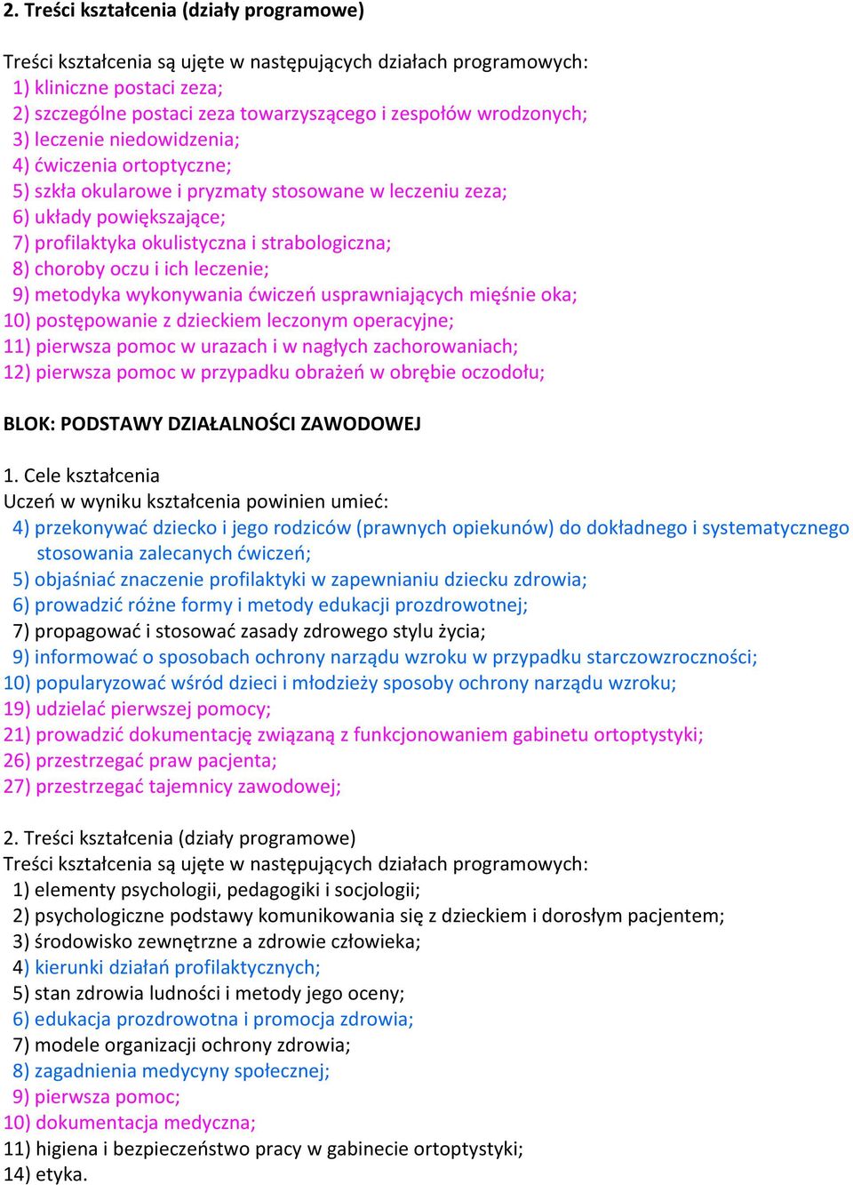 choroby oczu i ich leczenie; 9) metodyka wykonywania ćwiczeń usprawniających mięśnie oka; 10) postępowanie z dzieckiem leczonym operacyjne; 11) pierwsza pomoc w urazach i w nagłych zachorowaniach;