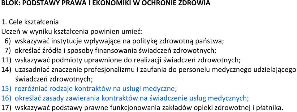 profesjonalizmu i zaufania do personelu medycznego udzielającego świadczeń zdrowotnych; 15) rozróżniać rodzaje kontraktów na usługi medyczne;