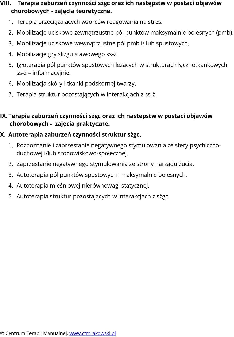 Igłoterapia pól punktów spustowych leżących w strukturach łącznotkankowych ss-ż informacyjnie. 6. Mobilizacja skóry i tkanki podskórnej twarzy. 7. Terapia struktur pozostających w interakcjach z ss-ż.