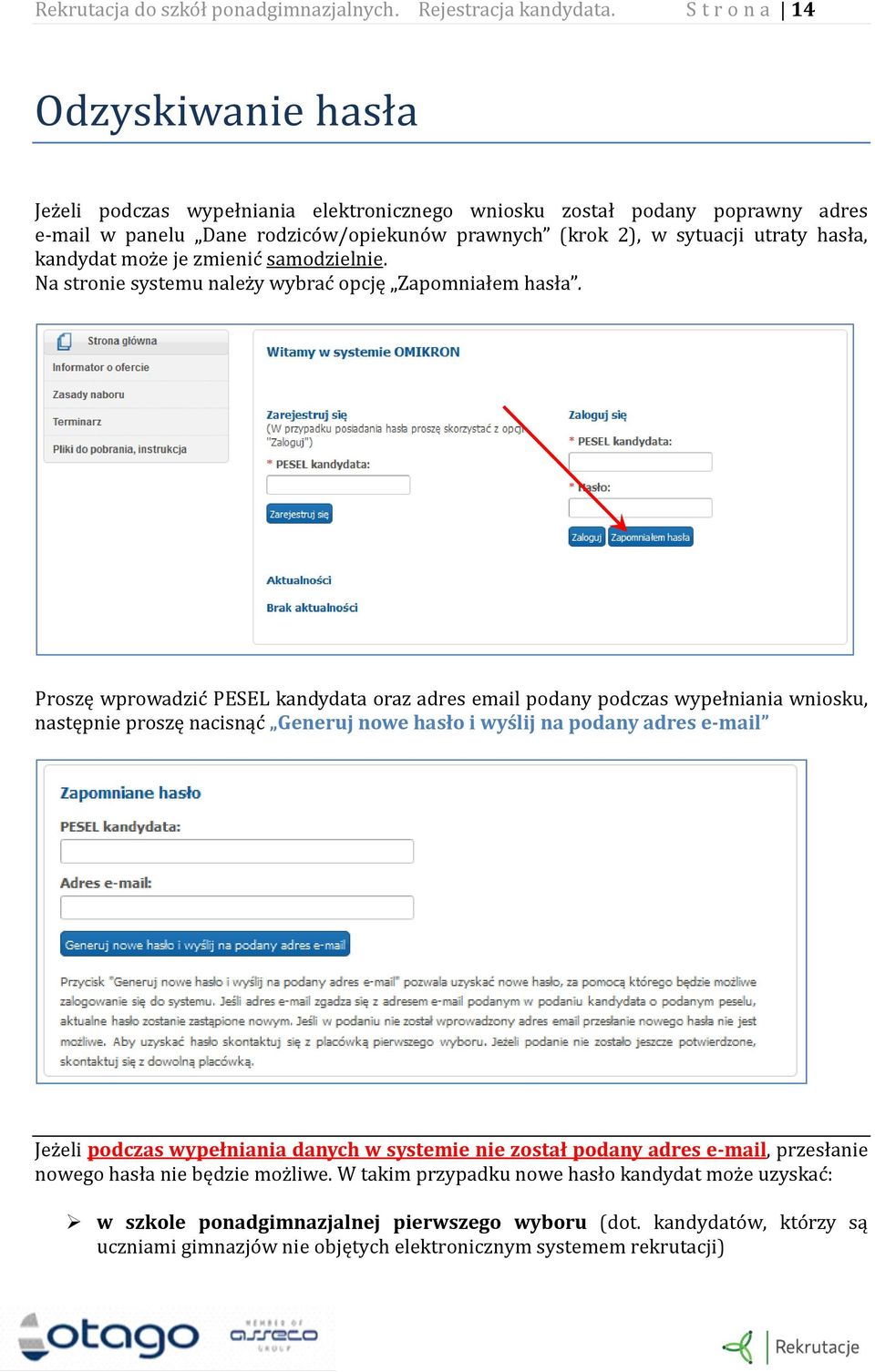 hasła, kandydat moz e je zmienic samodzielnie. Na stronie systemu nalez y wybrac opcję Zapomniałem hasła.