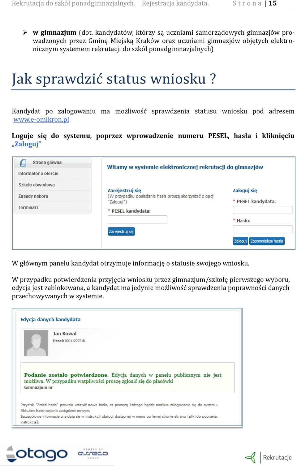 Jak sprawdzic status wniosku? Kandydat po zalogowaniu ma moz liwos c www.e-omikron.