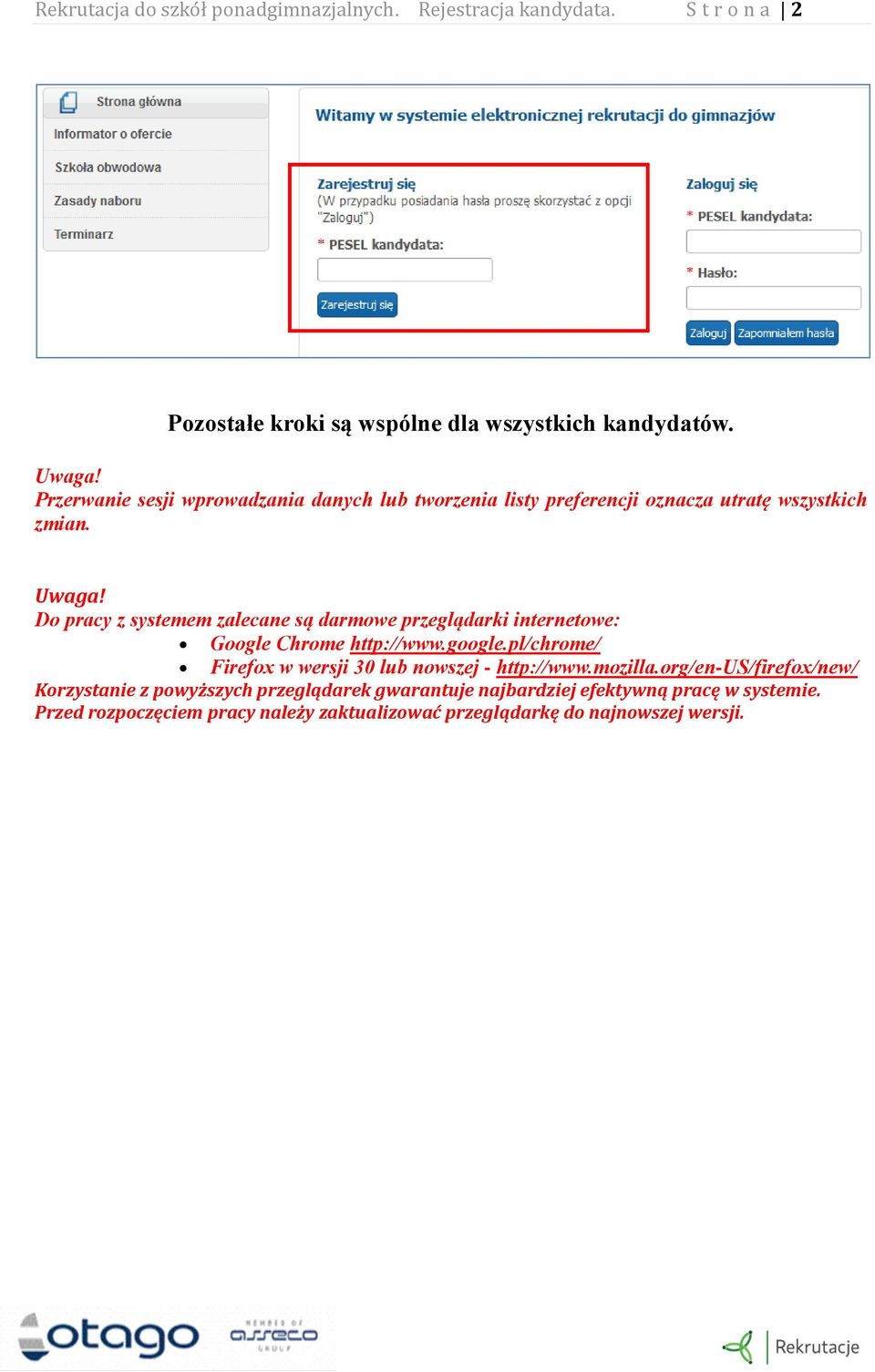 Do pracy z systemem zalecane są darmowe przeglądarki internetowe: Google Chrome http://www.google.