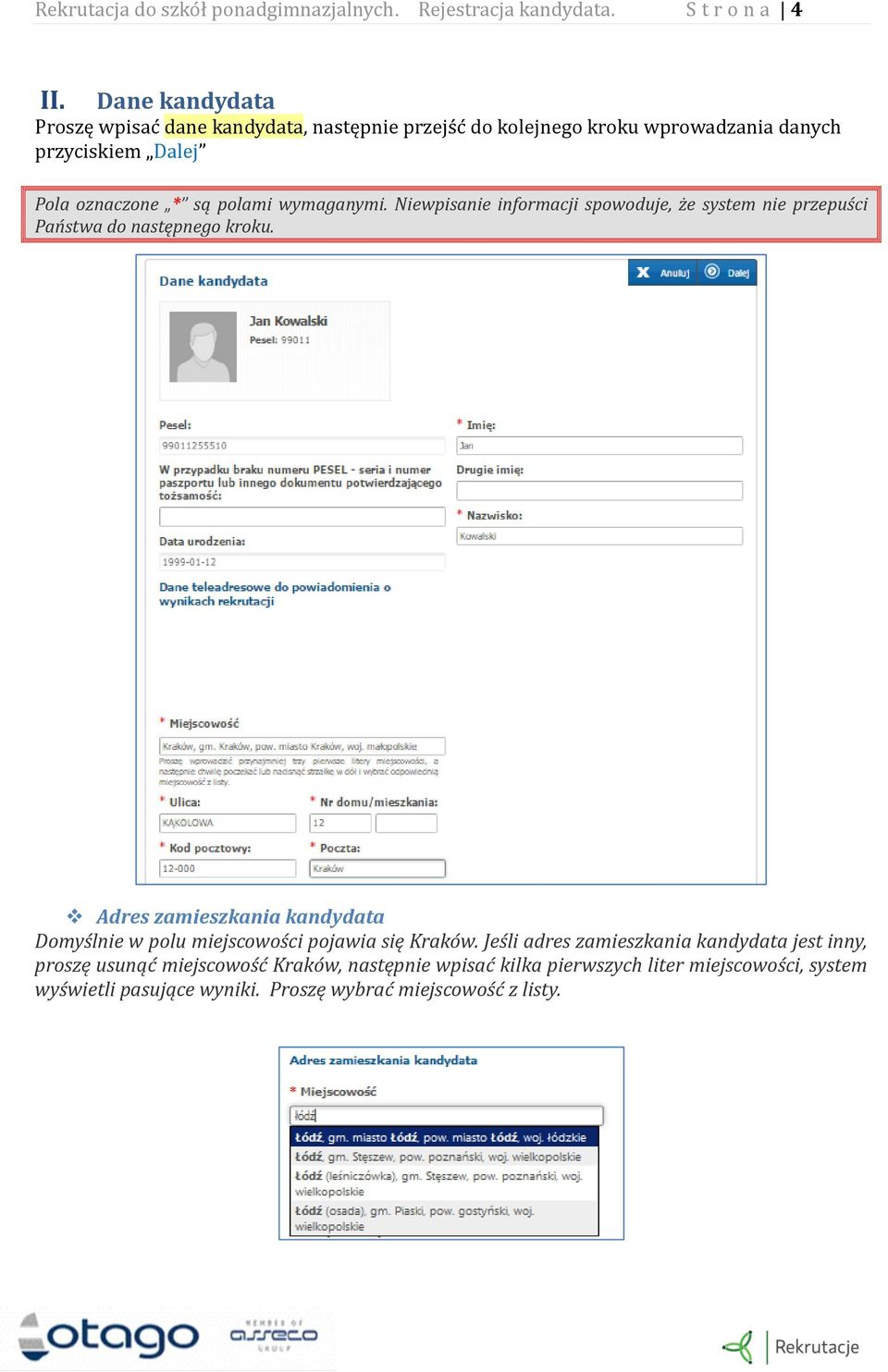 wymaganymi. Niewpisanie informacji spowoduje, że system nie przepuści Państwa do następnego kroku.
