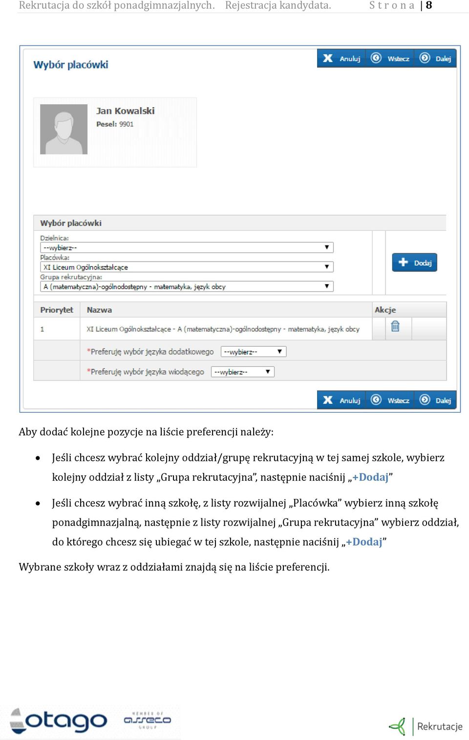 wybierz kolejny oddział z listy Grupa rekrutacyjna, następnie nacis nij +Dodaj Jes li chcesz wybrac inną szkołę, z listy rozwijalnej Placo wka