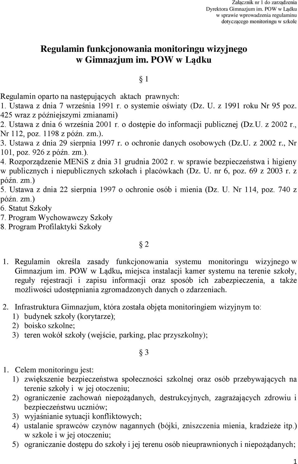 Ustawa z dnia 6 września 2001 r. o dostępie do informacji publicznej (Dz.U. z 2002 r., Nr 112, poz. 1198 z późn. zm.). 3. Ustawa z dnia 29 sierpnia 1997 r. o ochronie danych osobowych (Dz.U. z 2002 r., Nr 101, poz.