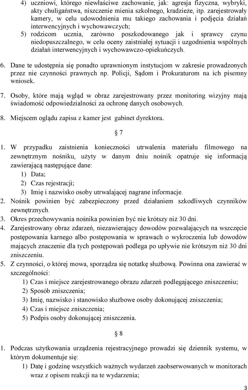 w celu oceny zaistniałej sytuacji i uzgodnienia wspólnych działań interwencyjnych i wychowawczo-opiekuńczych. 6.