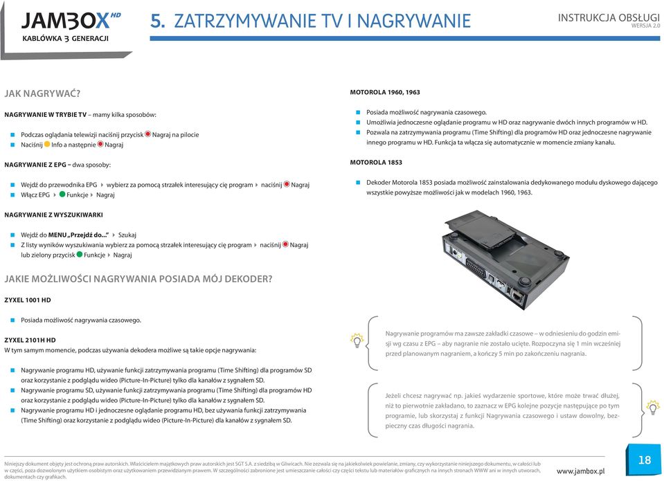 Umożliwia jednoczesne oglądanie programu w HD oraz nagrywanie dwóch innych programów w HD.