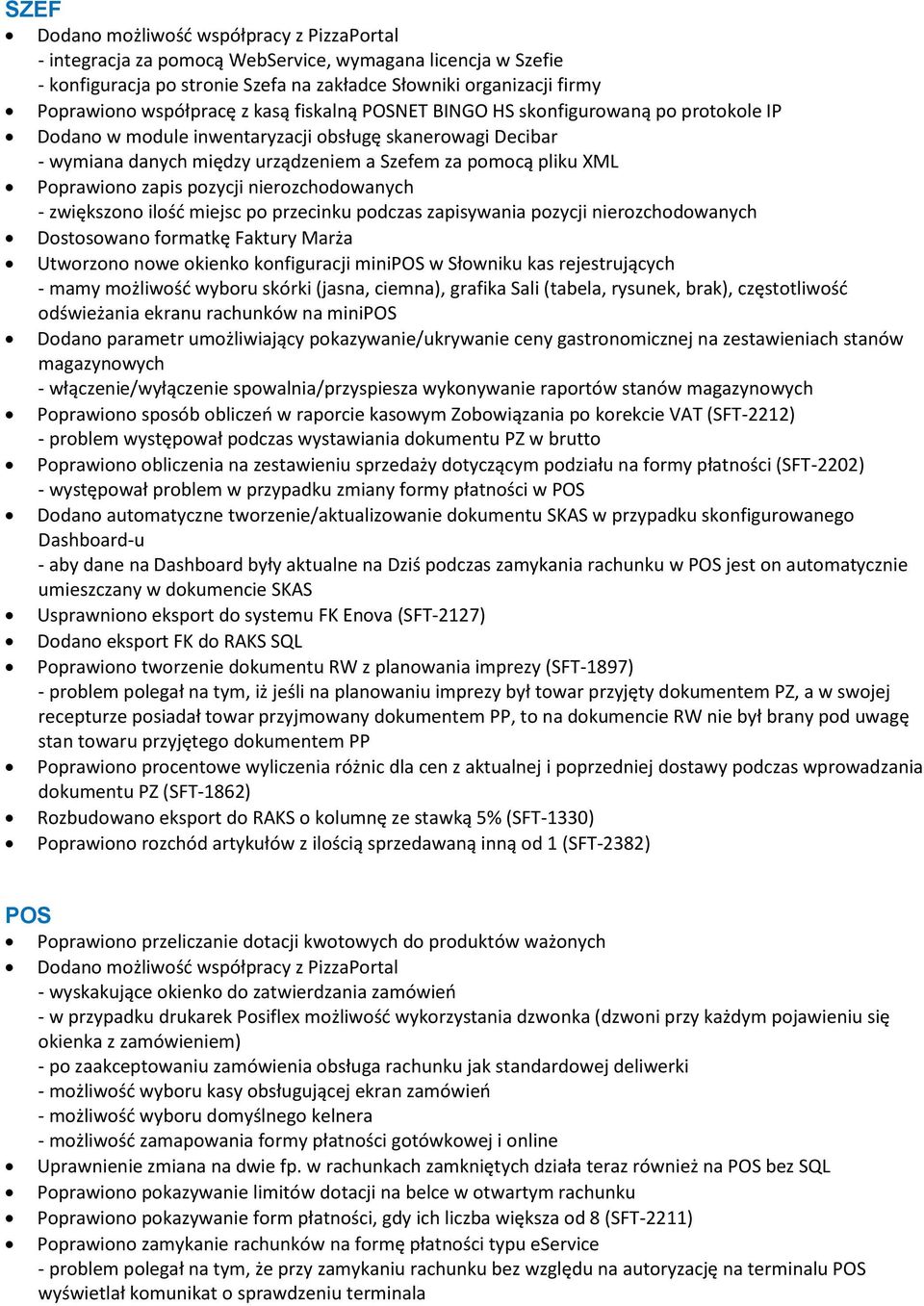 Poprawiono zapis pozycji nierozchodowanych - zwiększono ilość miejsc po przecinku podczas zapisywania pozycji nierozchodowanych Dostosowano formatkę Faktury Marża Utworzono nowe okienko konfiguracji