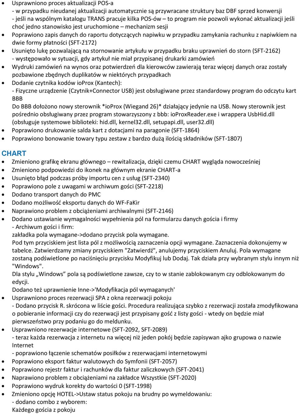 na dwie formy płatności (SFT-2172) Usunięto lukę pozwalającą na stornowanie artykułu w przypadku braku uprawnień do storn (SFT-2162) - występowało w sytuacji, gdy artykuł nie miał przypisanej