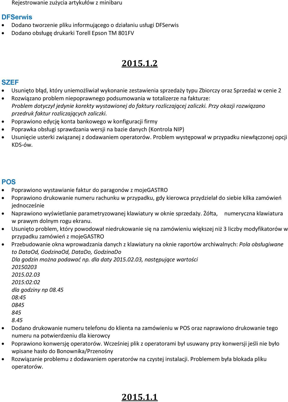 .1.2 SZEF Usunięto błąd, który uniemożliwiał wykonanie zestawienia sprzedaży typu Zbiorczy oraz Sprzedaż w cenie 2 Rozwiązano problem niepoprawnego podsumowania w totalizerze na fakturze: Problem