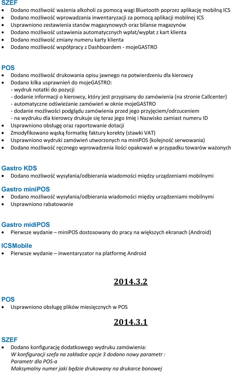 Dashboardem - mojegastro POS Dodano możliwość drukowania opisu jawnego na potwierdzeniu dla kierowcy Dodano kilka usprawnień do mojegastro: - wydruk notatki do pozycji - dodanie informacji o