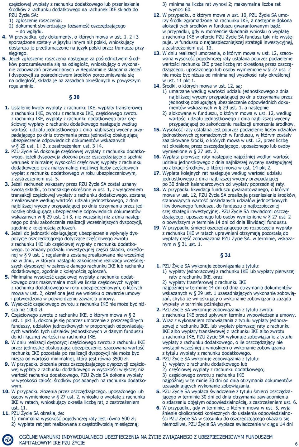 1, 2 i 3 sporządzone zostały w języku innym niż polski, wnioskujący dostarcza je przetłumaczone na język polski przez tłumacza przysięgłego. 5.