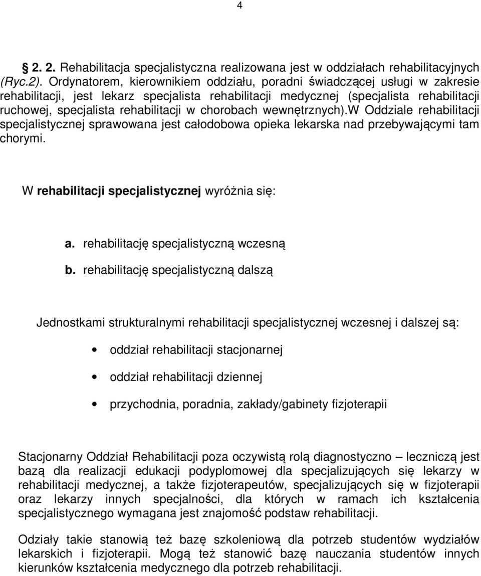 w chorobach wewnętrznych).w Oddziale rehabilitacji specjalistycznej sprawowana jest całodobowa opieka lekarska nad przebywającymi tam chorymi. W rehabilitacji specjalistycznej wyróżnia się: a.