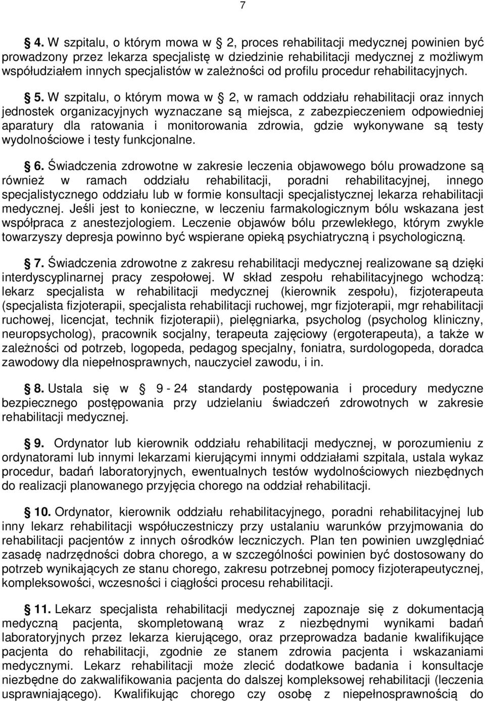 W szpitalu, o którym mowa w 2, w ramach oddziału rehabilitacji oraz innych jednostek organizacyjnych wyznaczane są miejsca, z zabezpieczeniem odpowiedniej aparatury dla ratowania i monitorowania