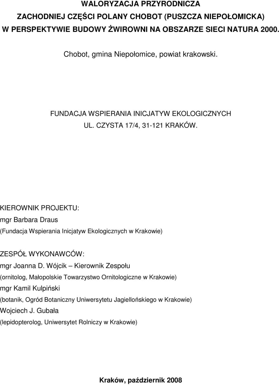 KIEROWNIK PROJEKTU: mgr Barbara Draus (Fundacja Wspierania Inicjatyw Ekologicznych w Krakowie) ZESPÓŁ WYKONAWCÓW: mgr Joanna D.