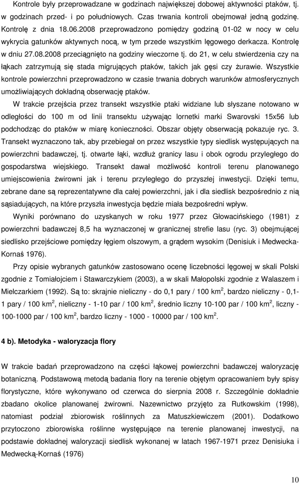 do 21, w celu stwierdzenia czy na łąkach zatrzymują się stada migrujących ptaków, takich jak gęsi czy Ŝurawie.
