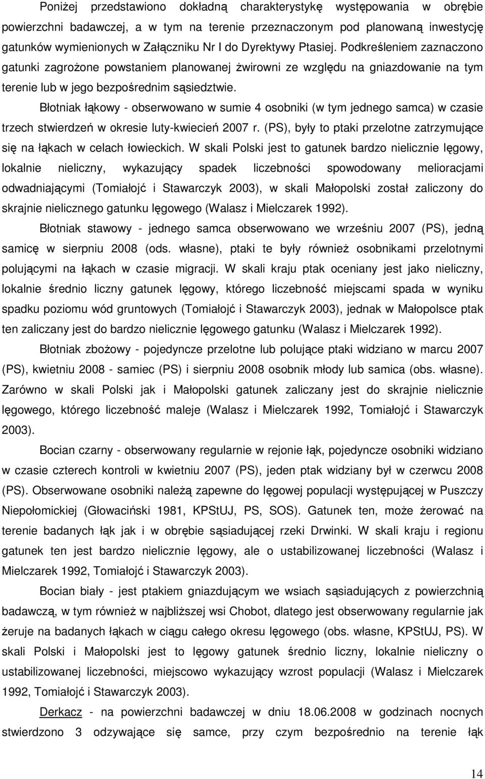 Błotniak łąkowy - obserwowano w sumie 4 osobniki (w tym jednego samca) w czasie trzech stwierdzeń w okresie luty-kwiecień 2007 r.