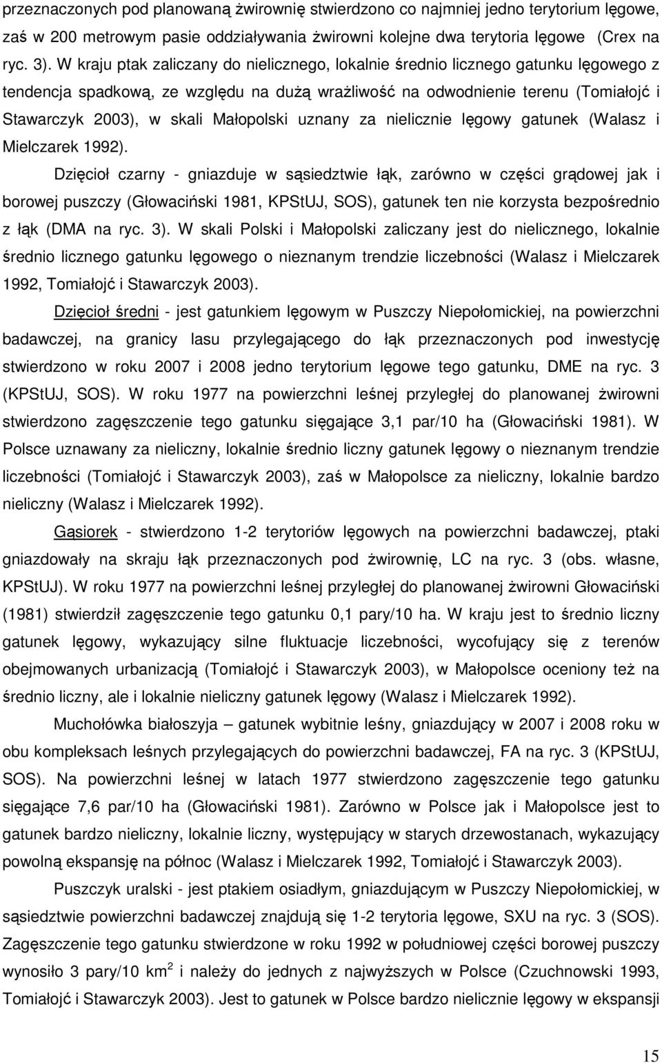 Małopolski uznany za nielicznie lęgowy gatunek (Walasz i Mielczarek 1992).