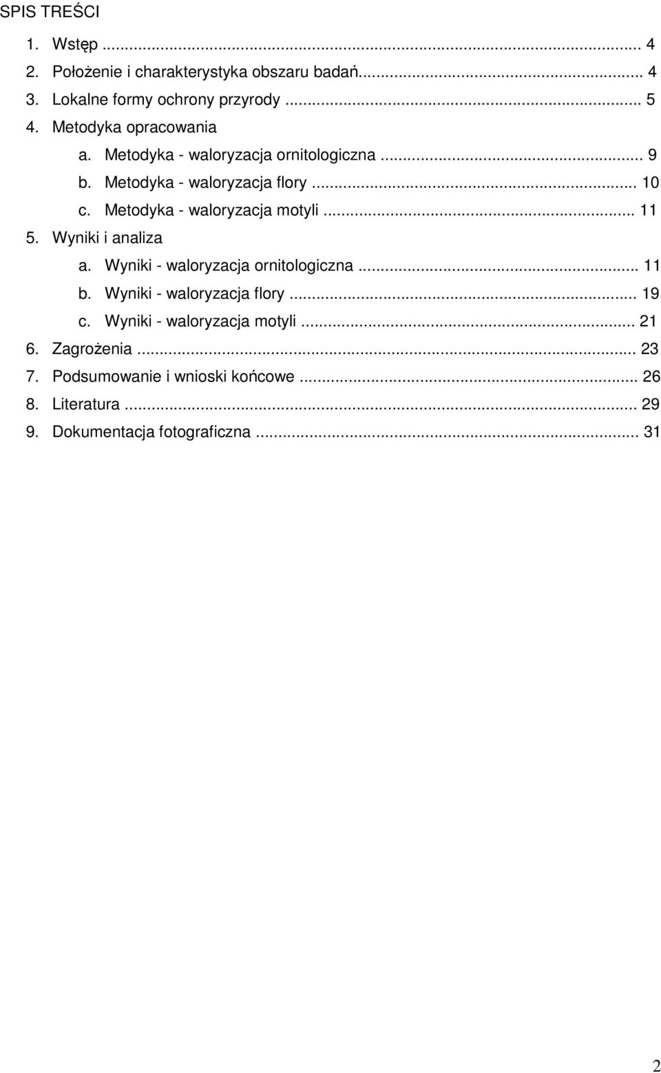 Metodyka - waloryzacja motyli... 11 5. Wyniki i analiza a. Wyniki - waloryzacja ornitologiczna... 11 b.