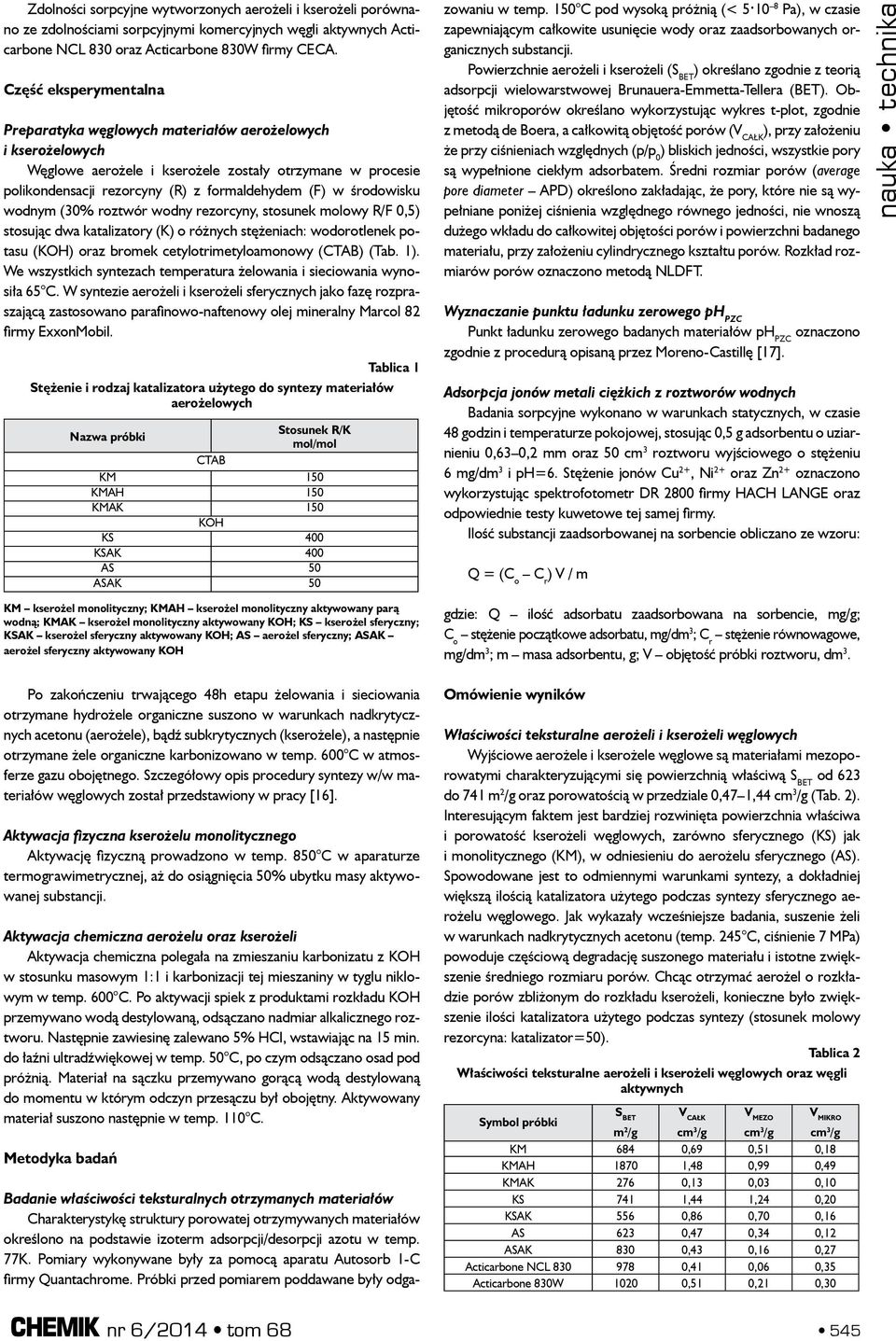 środowisku wodnym (30% roztwór wodny rezorcyny, stosunek molowy R/F 0,5) stosując dwa katalizatory (K) o różnych stężeniach: wodorotlenek potasu (KOH) oraz bromek cetylotrimetyloamonowy (CTAB) (Tab.