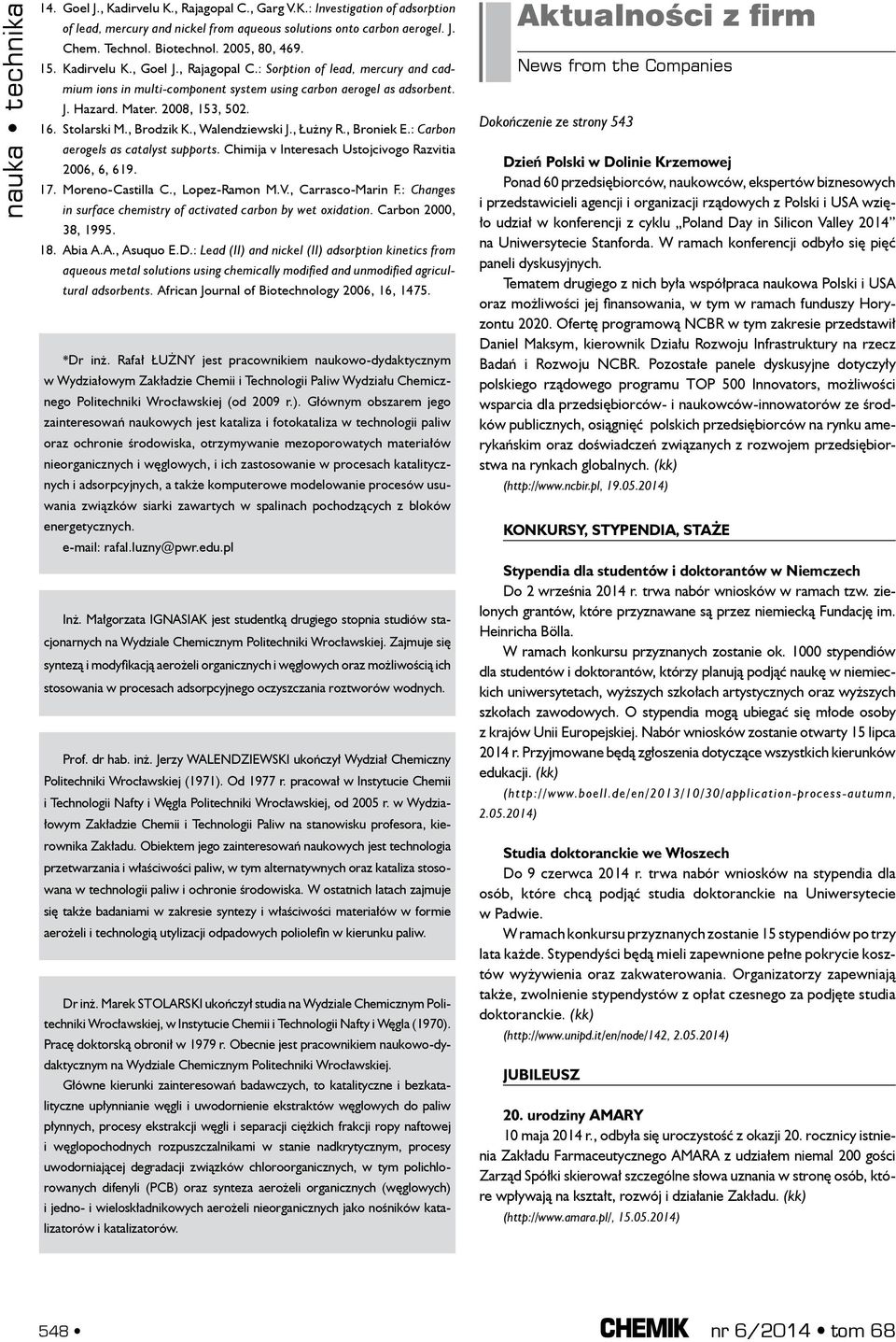 , Brodzik K., Walendziewski J., Łużny R., Broniek E.: Carbon aerogels as catalyst supports. Chimija v Interesach Ustojcivogo Razvitia 2006, 6, 619. 17. Moreno-Castilla C., Lopez-Ramon M.V.