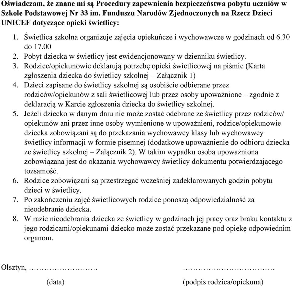 Rodzice/opiekunowie deklarują potrzebę opieki świetlicowej na piśmie (Karta zgłoszenia dziecka do świetlicy szkolnej Załącznik 1) 4.